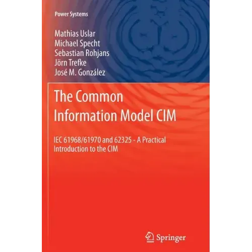 The Common Information Model CIM: Iec 61968/61970 and 62325 - A Practical Introduction to the CIM