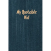 My Quotable Kid: Kids Quotes, Funny Things My Children Say, Record & Remember Stories, Hilarious, Fun & Silly Quote, Parents Journal, Memory Notebook