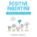 Positive Parenting: Discipline Your Kids the Loving Way