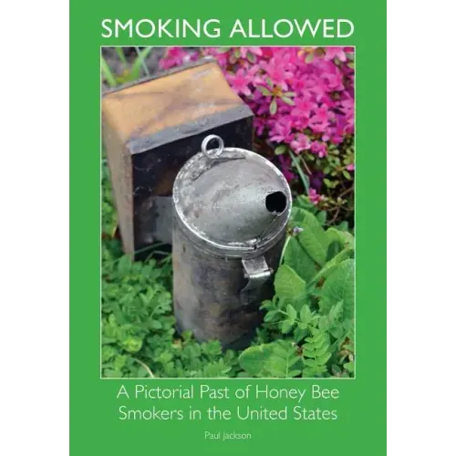Smoking Allowed - A Pictorial Past of Honey Bee Smokers in the United States
