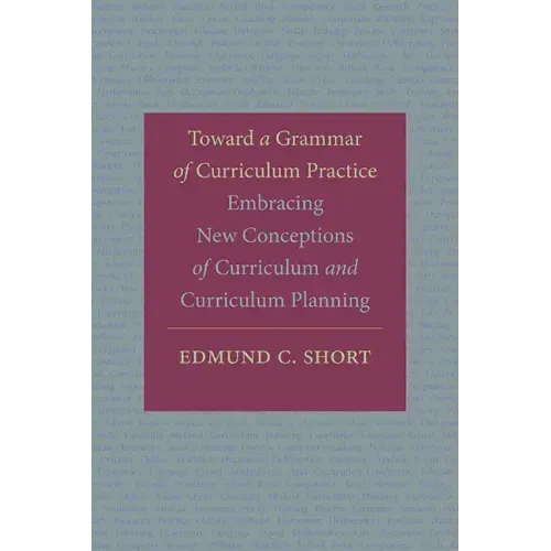 Toward a Grammar of Curriculum Practice: Embracing New Conceptions of Curriculum and Curriculum Planning