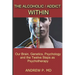 The Alcoholic / Addict Within: Our Brain, Genetics, Psychology and the Twelve Steps as Psychotherapy