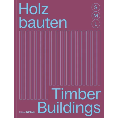 Holzbauten S, M, L / Timber Buildings S, M, L: 30 X Architektur Und Konstruktion / 30 X Architecture and Construction