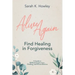 Alive Again: Find Healing in Forgiveness