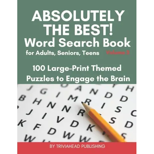 ABSOLUTELY THE BEST! Word Search Book for Adults, Seniors, Teens, Volume 3: 100 Large-Print Themed Puzzles to Engage the Brain! Thousands of Words Jus