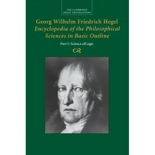 Georg Wilhelm Friedrich Hegel: Encyclopaedia of the Philosophical Sciences in Basic Outline