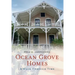 Ocean Grove Homes a Walk Through Time