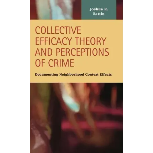 Collective Efficacy Theory and Perceptions of Crime: Documenting Neighborhood Context Effects
