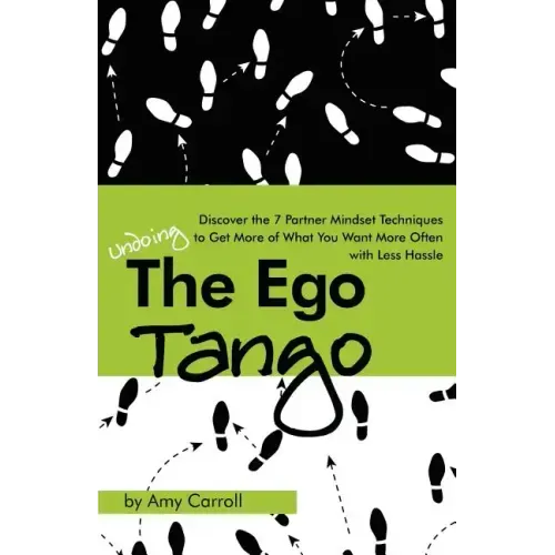The Ego Tango: How to get more of what you want, more often, with less hassle, using these 7 Partner mindset techniques
