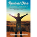 Revival Fire - 150 Years of Revivals, Spiritual Awakenings and Moves of the Holy Spirit: Days of Heaven on Earth!