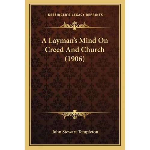 A Layman's Mind On Creed And Church (1906)