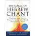 The Magic of Hebrew Chant: Healing the Spirit, Transforming the Mind, Deepening Love