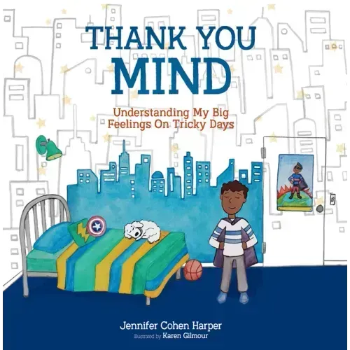 Thank You Mind: Understanding My Big Feelings on Tricky Days
