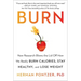 Burn: New Research Blows the Lid Off How We Really Burn Calories, Stay Healthy, and Lose Weight