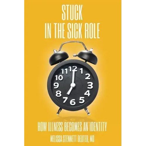 STUCK In the Sick Role: How Illness Becomes an Identity