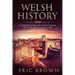Welsh History: A Concise Overview of the History of Wales from Start to End