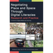 Negotiating Place and Space Through Digital Literacies: Research and Practice