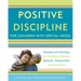Positive Discipline for Children with Special Needs: Raising and Teaching All Children to Become Resilient, Responsible, and Respectful