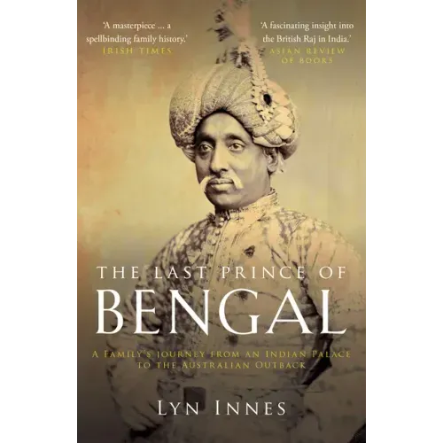 The Last Prince of Bengal: A Family's Journey from an Indian Palace to the Australian Outback