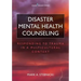 Disaster Mental Health Counseling: Responding to Trauma in a Multicultural Context