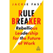 Rule Breaker: Rebellious Leadership for the Future of Work