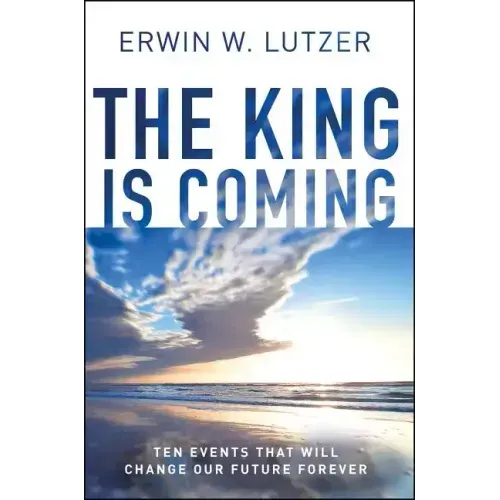 The King Is Coming: Ten Events That Will Change Our Future Forever