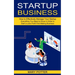 Startup Business: Everything You Need to Know in Order to Start a Lean Profit First Making Business (How to Effectively Manage Your Startup)