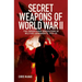 Secret Weapons of World War II: The Undercover Innovations in Military Armaments, 1939-45
