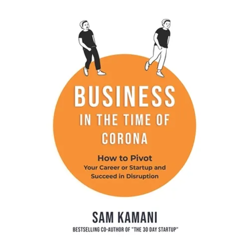 Business in The Time of Corona: How to pivot your career or startup and succeed in disruption