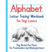 Alphabet Letter Tracing Workbook for Dog Lovers: Dog Breed Fun Facts for Preschoolers and Kindergartners