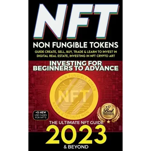 NFT 2023 Investing For Beginners to Advance, Non-Fungible Tokens Guide to Create, Sell, Buy, Trade & Learn to Invest in Digital Real Estate, Investing