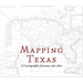 Mapping Texas: A Cartographic Journey, 1561-1860
