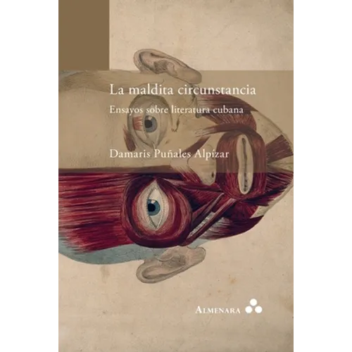La maldita circunstancia. Ensayos sobre literatura cubana