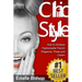 Chic Style: How to Achieve Fashionable French Elegance, Poise and Charm