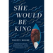 She Would Be King