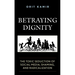 Betraying Dignity: The Toxic Seduction of Social Media, Shaming, and Radicalization