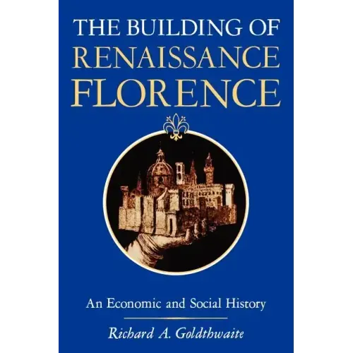 The Building of Renaissance Florence: An Economic and Social History