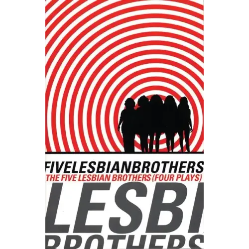 Five Lesbian Brothers: Four Plays