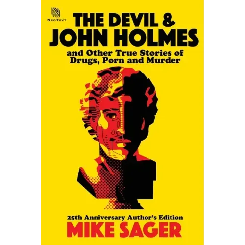 The Devil and John Holmes: And Other True Stories of Drugs, Porn and Murder
