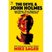 The Devil and John Holmes: And Other True Stories of Drugs, Porn and Murder