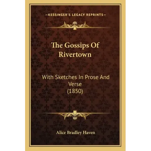 The Gossips of Rivertown: With Sketches in Prose and Verse (1850)