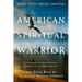 American Spiritual Warrior: The Extraordinary Self-Realization Journey of an Ordinary Guy and Four Keys to Spiritual Enlightenment
