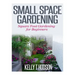 Small Space Gardening: Square Foot Gardening for Beginners