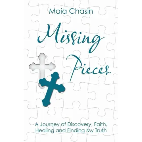 Missing Pieces: A Journey of Discovery, Faith, Healing and Finding My Truth