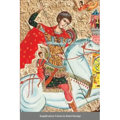 The Supplicatory Canon to the Great Martyr and Trophy-Bearer, George the Wonderworker: St George Monastery