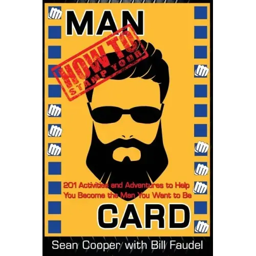 How to Stamp Your Man Card: 201 Activities and Adventures to Help You Become The Man You Want To Be