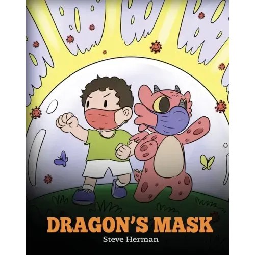 Dragon's Mask: A Cute Children's Story to Teach Kids the Importance of Wearing Masks to Help Prevent the Spread of Germs and Viruses.