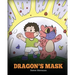 Dragon's Mask: A Cute Children's Story to Teach Kids the Importance of Wearing Masks to Help Prevent the Spread of Germs and Viruses.