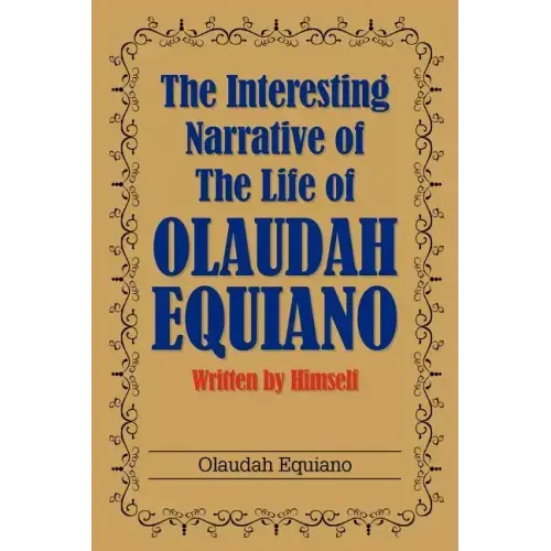 The Interesting Narrative of the Life of Olaudah Equiano: Written by Himself