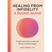 Healing from Infidelity: A Guided Journal: Prompts and Practices to Help You Recover and Move Forward